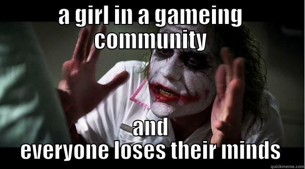 A GIRL IN A GAMEING COMMUNITY AND EVERYONE LOSES THEIR MINDS Joker Mind Loss