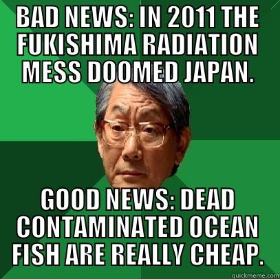 BAD NEWS: IN 2011 THE FUKISHIMA RADIATION MESS DOOMED JAPAN. GOOD NEWS: DEAD CONTAMINATED OCEAN FISH ARE REALLY CHEAP. High Expectations Asian Father