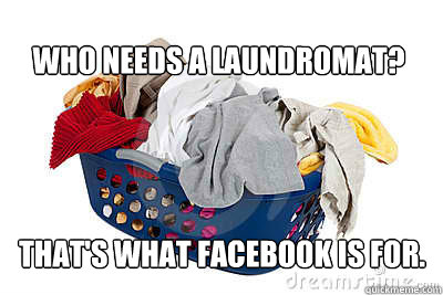 That's what FaceBook is for. Who needs a laundromat?  