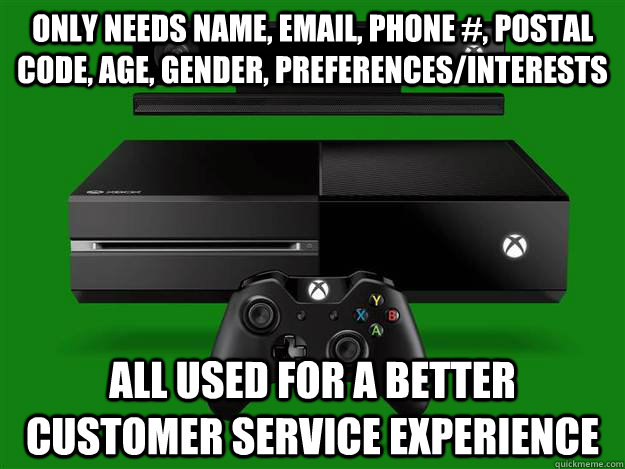 Only needs name, email, phone #, postal code, age, gender, preferences/interests All used for a better customer service experience  Good Guy Microsoft