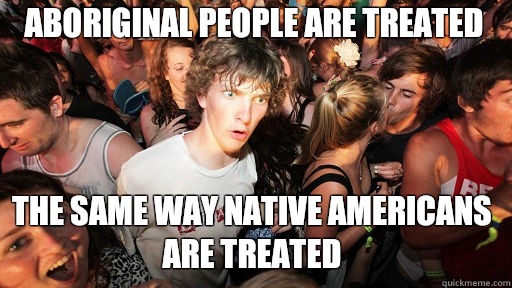 Aboriginal people are treated The same way Native Americans are treated  Sudden Clarity Clarence