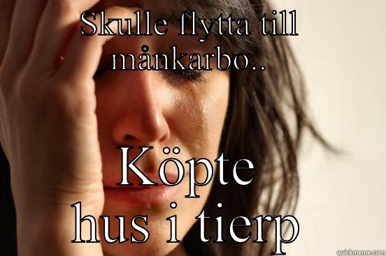 SKULLE FLYTTA TILL MÅNKARBO.. KÖPTE HUS I TIERP First World Problems