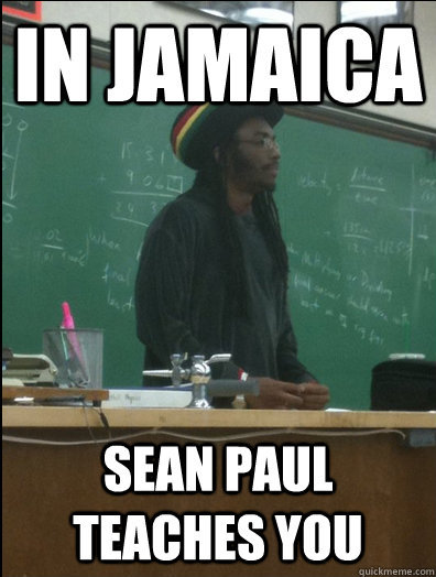 in jamaica  sean paul teaches you  Rasta Science Teacher