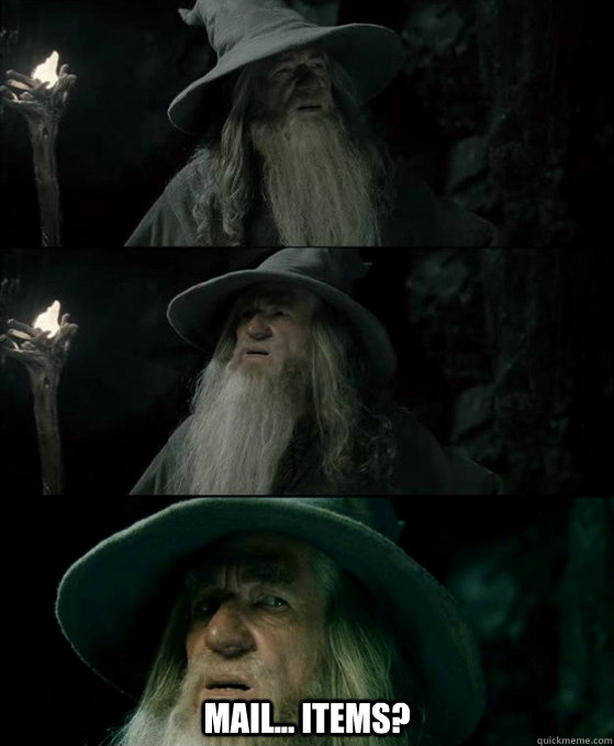  Mail... Items?  Confused Gandalf
