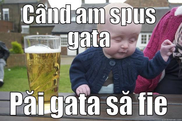 CÂND AM SPUS GATA PĂI GATA SĂ FIE drunk baby