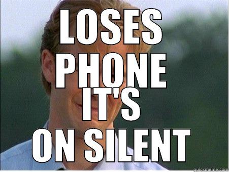 LOSES PHONE IT'S ON SILENT 1990s Problems