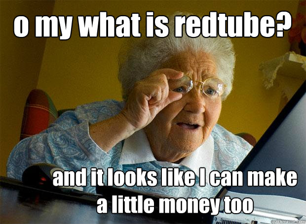 o my what is redtube? and it looks like I can make a little money too  Grandma finds the Internet