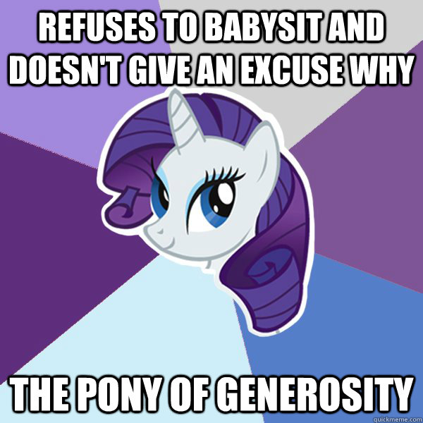 REFUSES TO BABYSIT AND DOESN'T GIVE AN EXCUSE WHY THE PONY OF GENEROSITY  