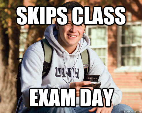 skips class  Exam Day  College Freshman