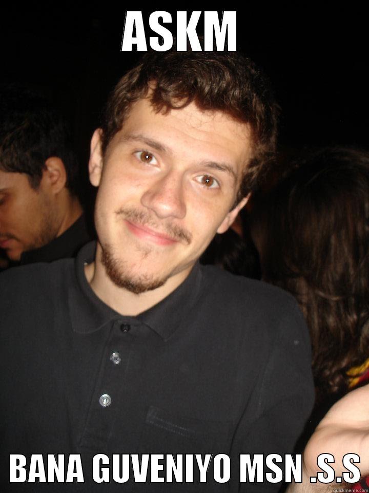 ASKM   BANA GUVENIYO MSN .S.S Misc