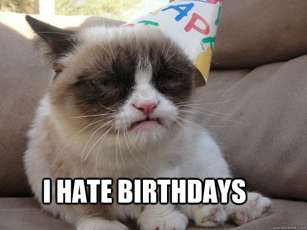 i hate birthdays  grumpy cat birthday