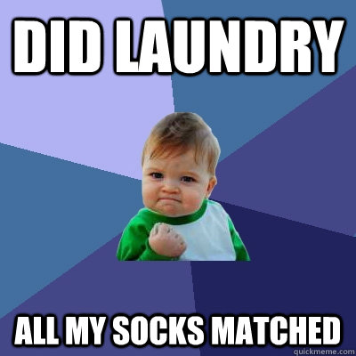 Did laundry All my socks matched  Success Kid