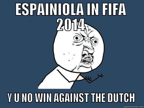ESPAINIOLA IN FIFA 2014 Y U NO WIN AGAINST THE DUTCH Y U No