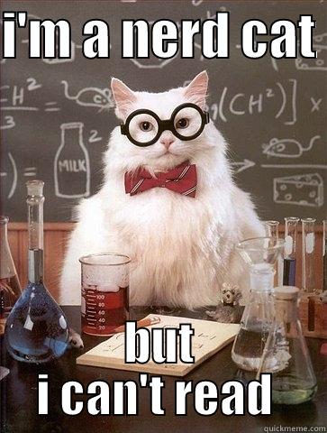 nerd cat - I'M A NERD CAT  BUT I CAN'T READ  Chemistry Cat