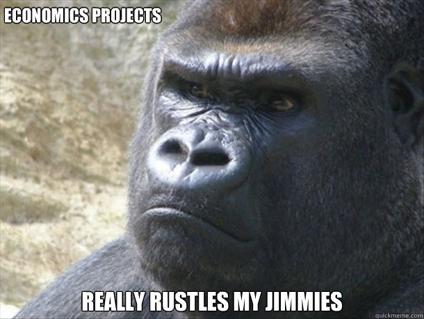 Economics Projects Really Rustles My Jimmies - Economics Projects Really Rustles My Jimmies  Jimmies gorilla