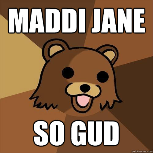 Maddi jane so gud  Pedobear