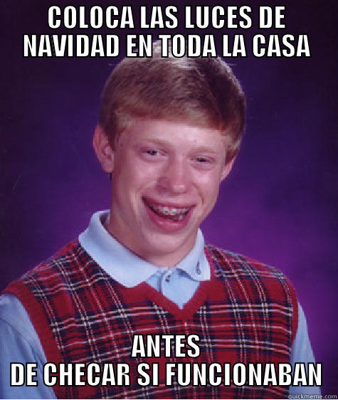 COLOCA LAS LUCES DE NAVIDAD EN TODA LA CASA ANTES DE CHECAR SI FUNCIONABAN Bad Luck Brian
