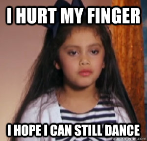 I hurt my finger I hope I can still dance  