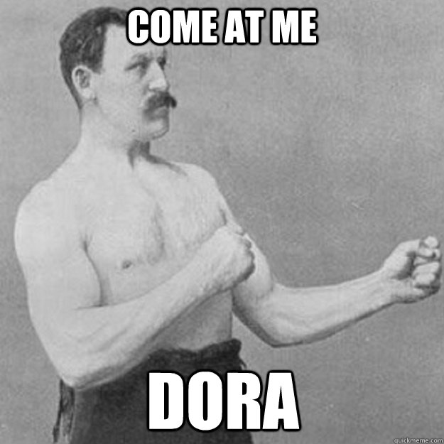 come at me dora  overly manly man