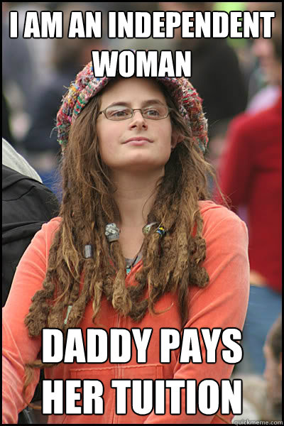 I am an independent woman Daddy pays her tuition  College Liberal