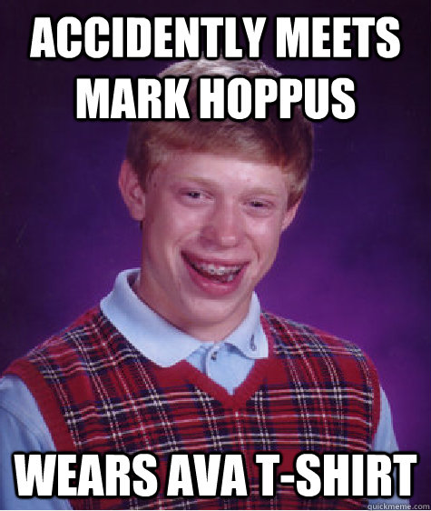 Accidently meets Mark Hoppus Wears AvA T-Shirt - Accidently meets Mark Hoppus Wears AvA T-Shirt  Bad Luck Brian