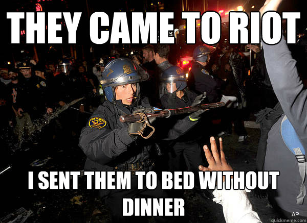 They came to riot i sent them to bed without dinner  Terrified Female Riot Cop