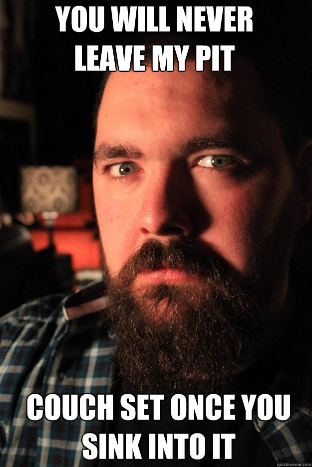 you will never 
leave my pit couch set once you sink into it  Dating Site Murderer
