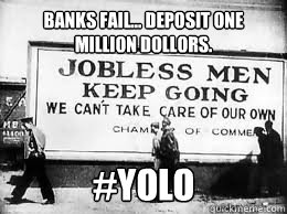 Banks fail... Deposit one million dollors. #YOLO - Banks fail... Deposit one million dollors. #YOLO  YOLO Jokes