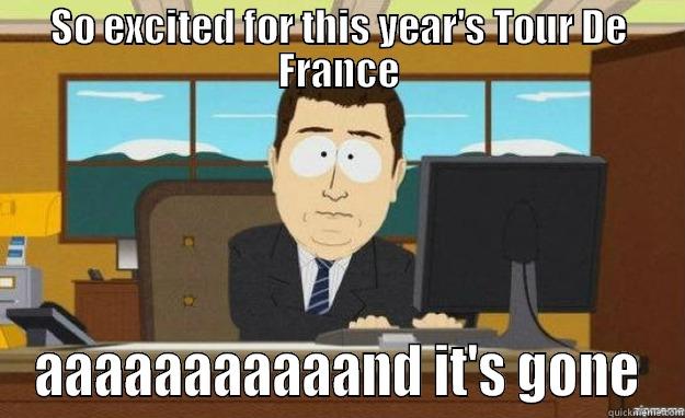 Tour De France - SO EXCITED FOR THIS YEAR'S TOUR DE FRANCE AAAAAAAAAAAND IT'S GONE aaaand its gone