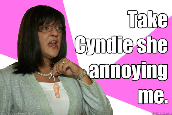 Take Cyndie she annoying me.  Jen Okazaki