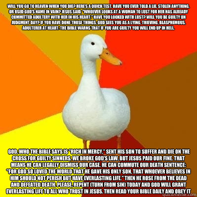 Will you go to Heaven when you die? Here’s a quick test. Have you ever told a lie, stolen anything, or used God's name in vain? Jesus said, 