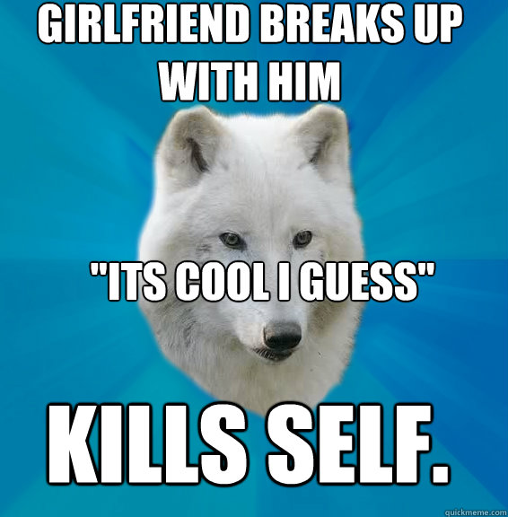 girlfriend breaks up with him 