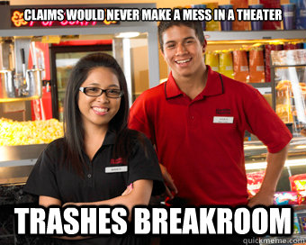 Claims would never make a mess in a theater TRASHES BREAKROOM - Claims would never make a mess in a theater TRASHES BREAKROOM  Scumbag Movie Theater Employee