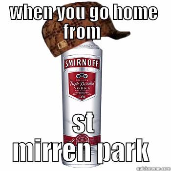 st mirren  - WHEN YOU GO HOME FROM  ST MIRREN PARK  Scumbag Alcohol