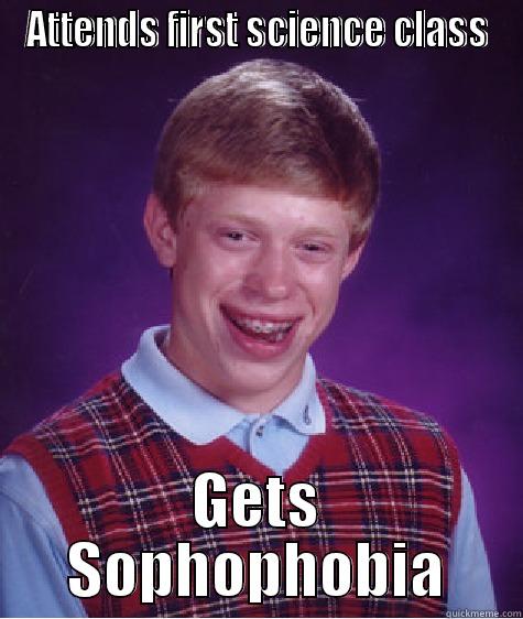 ATTENDS FIRST SCIENCE CLASS GETS SOPHOPHOBIA Bad Luck Brian