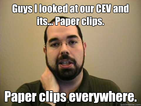 Guys I looked at our CEV and its... Paper clips. Paper clips everywhere.   Frustrated Lesswrong Guy