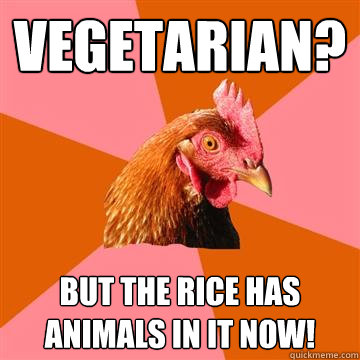 Vegetarian? But the rice has animals in it now! - Vegetarian? But the rice has animals in it now!  Anti-Joke Chicken