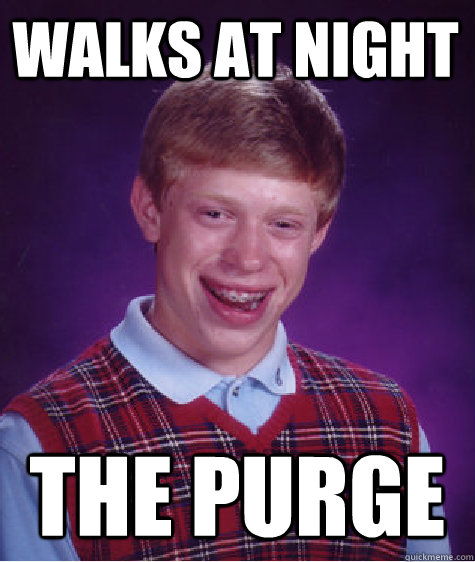 walks at night the purge - walks at night the purge  Bad Luck Brian