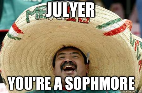 JULYER You're a sophmore   Merry mexican