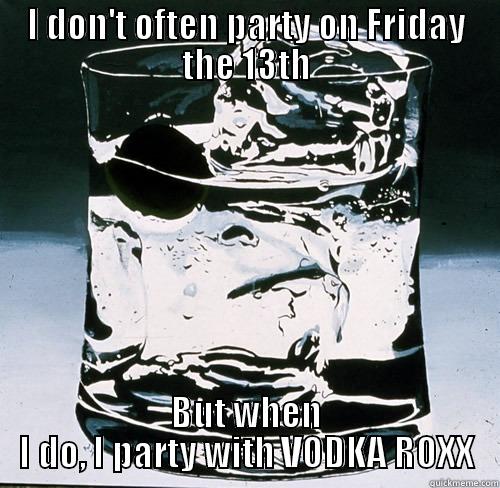 Friday The 13th Vodka Roxx - I DON'T OFTEN PARTY ON FRIDAY THE 13TH BUT WHEN I DO, I PARTY WITH VODKA ROXX Misc