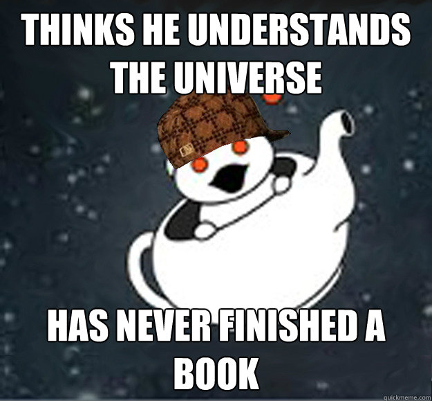 Thinks he understands the universe has never finished a book  Scumbag Reddit Atheist