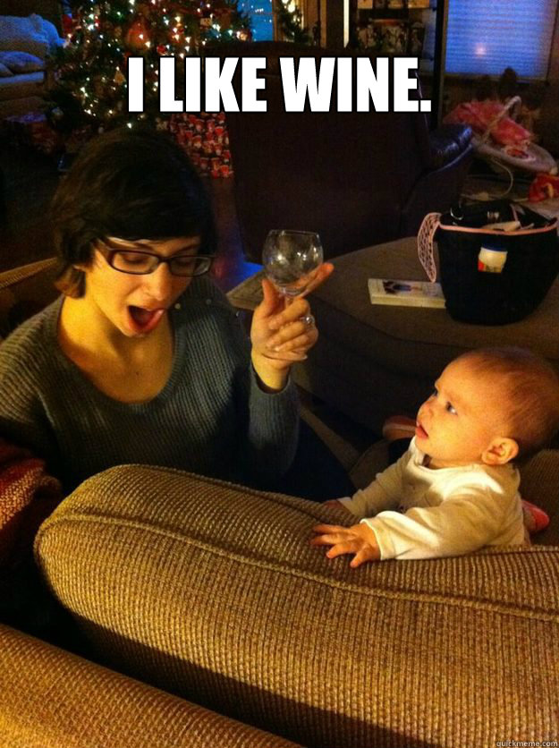 I like wine.  - I like wine.   Evil Wine Drinking Aunt