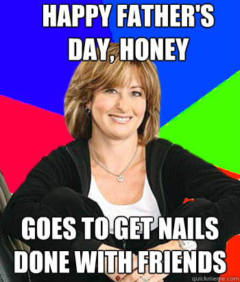 Happy Father's Day, honey Goes to get nails done with friends  Sheltering Suburban Mom