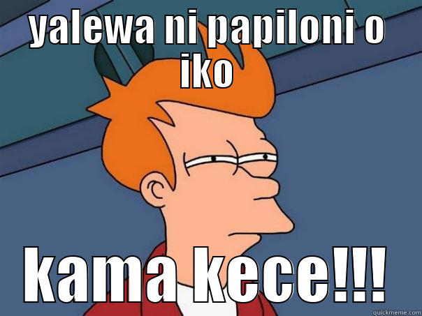 YALEWA NI PAPILONI O IKO KAMA KECE!!! Futurama Fry