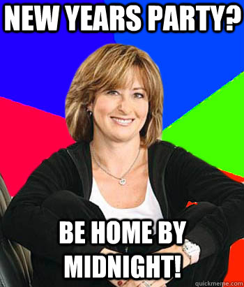 new years party? Be home by midnight! - new years party? Be home by midnight!  Sheltering Suburban Mom