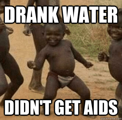 Drank Water didn't get aids  3rd world success kid
