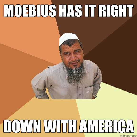 MOEBIUS HAS IT RIGHT down with america  Ordinary Muslim Man