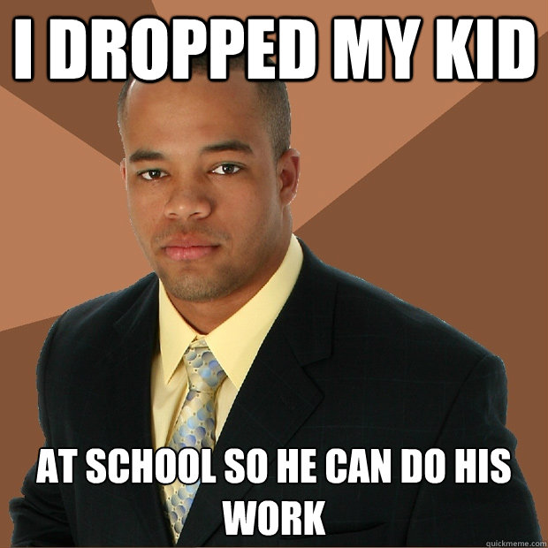 I dropped my kid At school so he can do his work  Successful Black Man