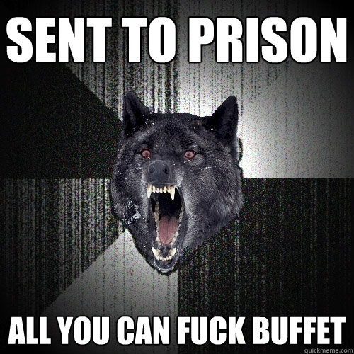 sent to prison  all you can fuck buffet  Insanity Wolf