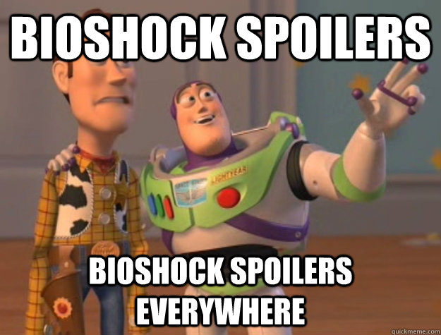 bioshock spoilers bioshock spoilers everywhere  Buzz Lightyear